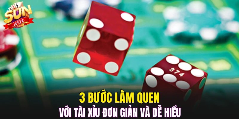 3 bước làm quen với tài xỉu đơn giản và dễ hiểu