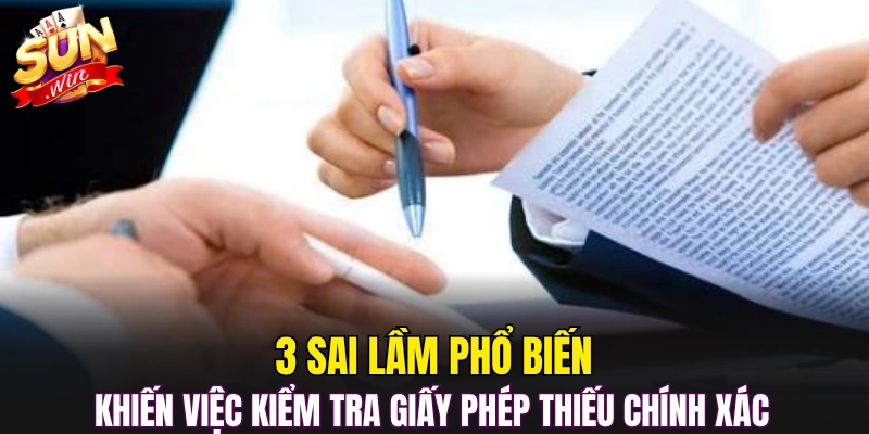 3 Sai lầm phổ biến khiến việc kiểm tra giấy phép thiếu chính xác