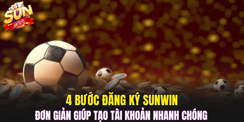 4 bước đăng ký Sunwin đơn giản giúp tạo tài khoản nhanh chóng 