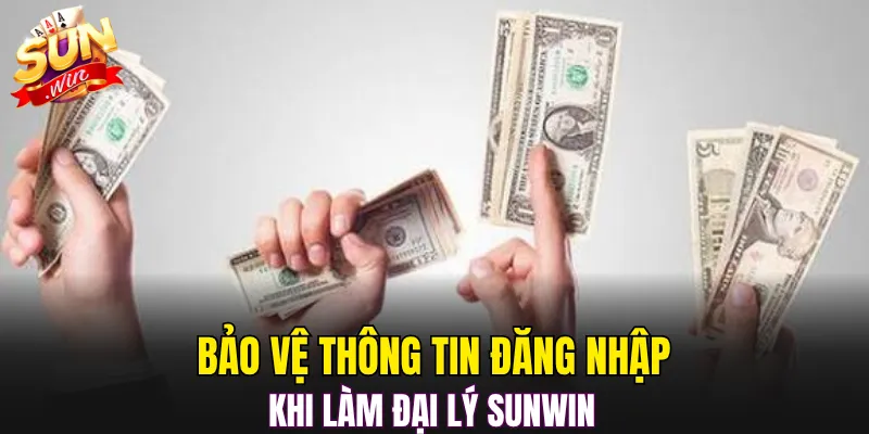 Bảo vệ thông tin đăng nhập khi làm đại lý Sunwin 