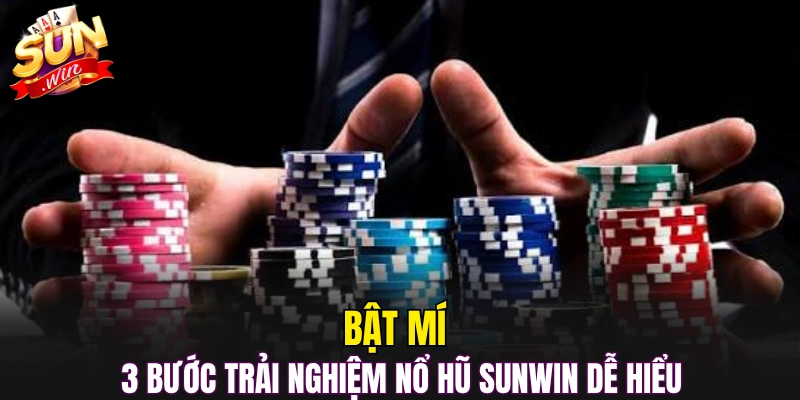 Bật mí 3 bước trải nghiệm nổ hũ sunwin dễ hiểu 
