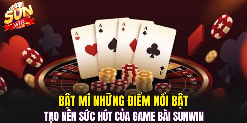 Bật mí những điểm nổi bật tạo nên sức hút của game bài Sunwin