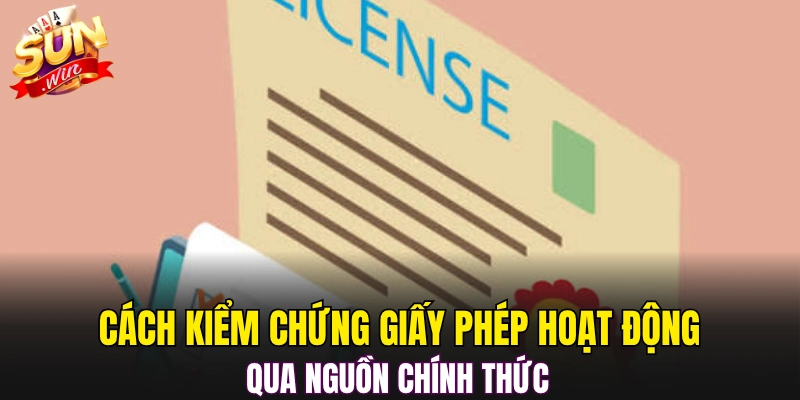 Cách kiểm chứng giấy phép hoạt động qua nguồn chính thức