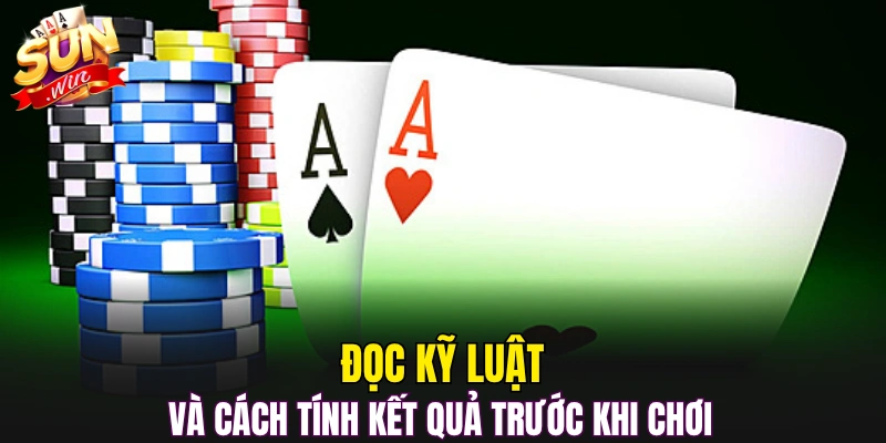 Đọc kỹ luật và cách tính kết quả trước khi chơi