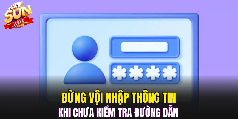 Đừng vội nhập thông tin khi chưa kiểm tra đường dẫn