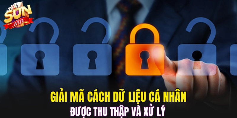 Giải mã cách dữ liệu cá nhân được thu thập và xử lý