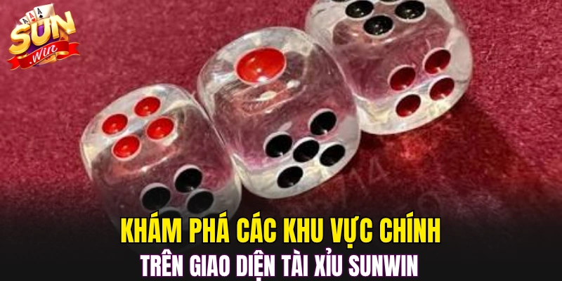 Khám phá các khu vực chính trên giao diện tài xỉu Sunwin