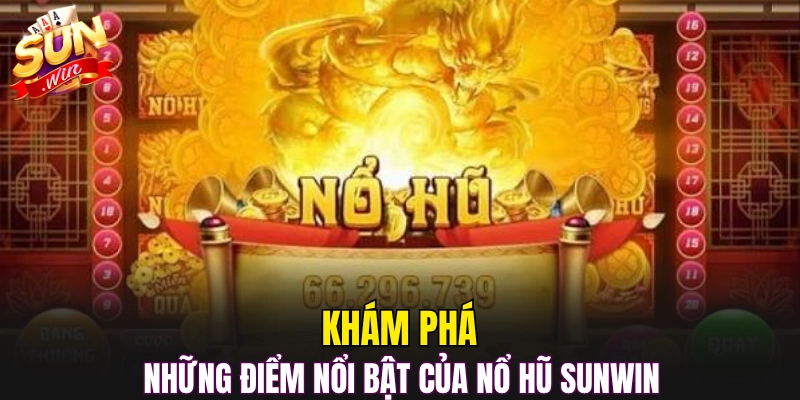 Khám phá những điểm nổi bật của nổ hũ Sunwin 