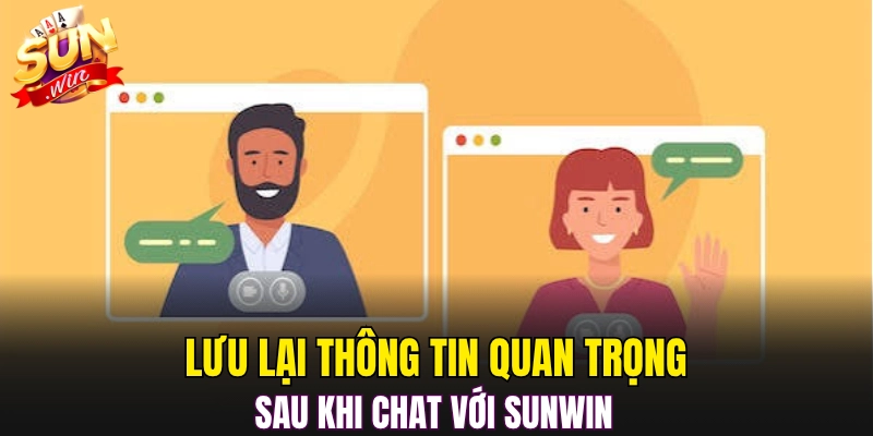 Lưu lại thông tin quan trọng sau khi chat với Sunwin 