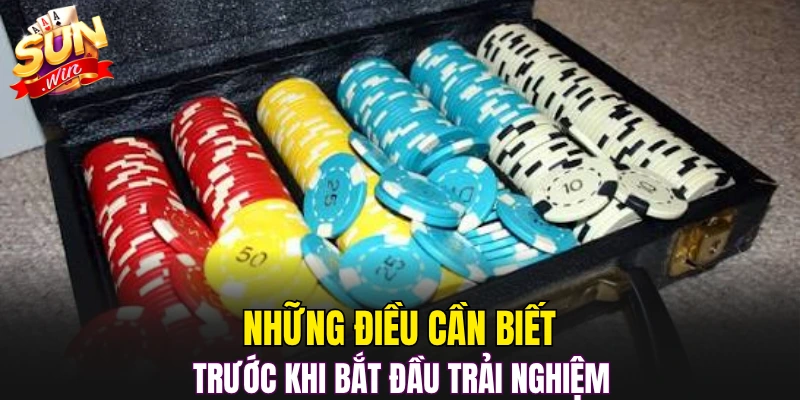 Những điều cần biết trước khi bắt đầu trải nghiệm 