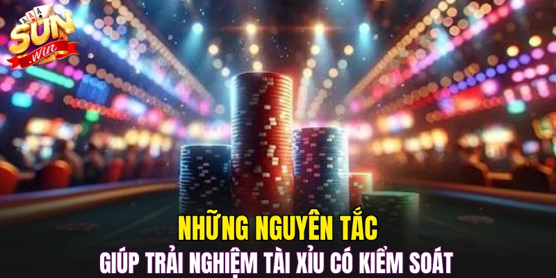 Những nguyên tắc giúp trải nghiệm tài xỉu có kiểm soát