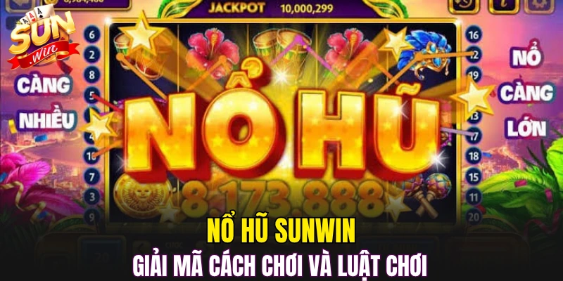 Nổ hũ Sunwin giải mã cách chơi và luật chơi 