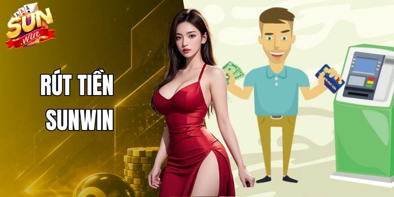 Rút Tiền Sunwin Nhanh Gọn - Quy Trình 3 Bước Chi Tiết