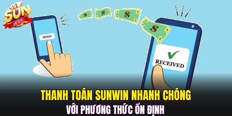 Thanh toán Sunwin nhanh chóng với phương thức ổn định 