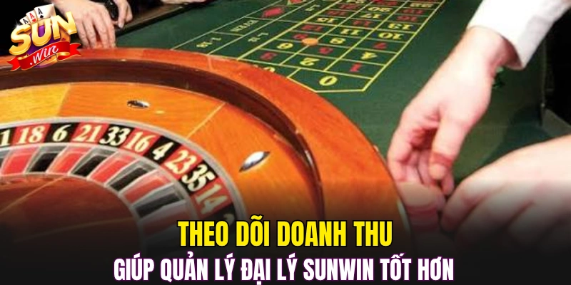 Theo dõi doanh thu giúp quản lý đại lý Sunwin tốt hơn 