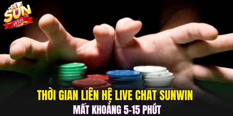 Thời gian liên hệ Live Chat Sunwin mất khoảng 5–15 phút