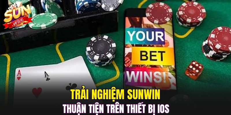 Trải nghiệm Sunwin thuận tiện trên thiết bị iOS 