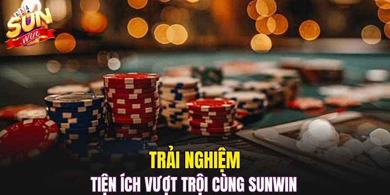 Trải nghiệm tiện ích vượt trội cùng Sunwin 